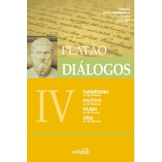 DIÁLOGOS IV - PARMÊNIDES (OU DAS FORMAS), POLÍTICO (DA REALEZA), FILEBO (OU DO PRAZER), LÍSIS (OU DA AMIZADE)