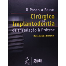 O PASSO-A-PASSO CIRÚRGICO NA IMPLANTODONTIA - DA INSTALAÇÃO À PRÓTESE