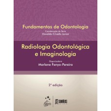 RADIOLOGIA ODONTOLÓGICA E IMAGINOLOGIA - SÉRIE FUNDAMENTOS DE ODONTOLOGIA