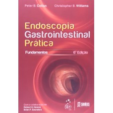 ENDOSCOPIA GASTROINTESTINAL PRÁTICA - OS FUNDAMENTOS