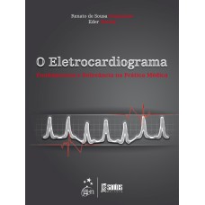 O ELETROCARDIOGRAMA - FUNDAMENTOS E RELEVÂNCIA NA PRÁTICA MÉDICA