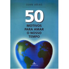 50 MOTIVOS PARA AMAR NOSSO TEMPO