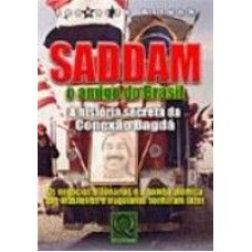 SADDAM O AMIGO DO BRASIL - A HISTORIA SECRETA DA CONEXAO BAGDA - 2003 - 1