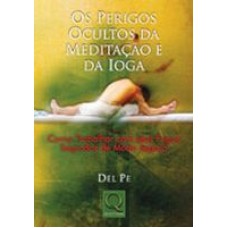 PERIGOS OCULTOS DA MEDITACAO E IOGA