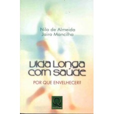 VIDA LONGA COM SAUDE - POR QUE ENVELHECER? - 1