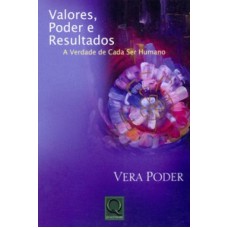 VALORES PODER E RESULTADOS - A VERDADE DE CADA SER...