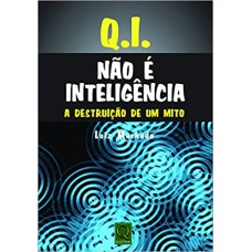 Q.I. NAO E INTELIGENCIA - A DESTRUICAO DE UM MITO - 1