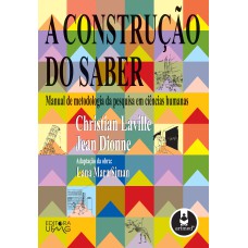 A CONSTRUÇÃO DO SABER: MANUAL DE METODOLOGIA DA PESQUISA EM CIÊNCIAS HUMANAS