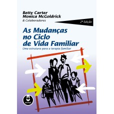 AS MUDANÇAS NO CICLO DE VIDA FAMILIAR: UMA ESTRUTURA PARA A TERAPIA FAMILIAR