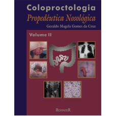 COLOPROCTOLOGIA - VOLUME II - PROPEDÊUTICA NOSOLÓGICA