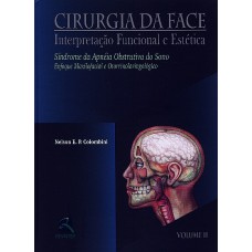 CIRURGIA DA FACE INTERPRETAÇÃO FUNCIONAL E ESTÉTICA - VOLUME II - SÍNDROME DA APNEIA OBSTRUTIVA DO SONO - ENFOQUE MAXILOFACIAL E OTORRINOLARINGOLÓGICO