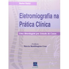 ELETROMIOGRAFIA NA PRÁTICA CLÍNICA - UMA ABORDAGEM POR ESTUDO DE CASOS