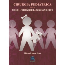 CIRURGIA PEDIÁTRICA - PARA O PEDIATRA ,CIRURGIÃO GERAL E CIRURGIÃO PEDIÁTRICO