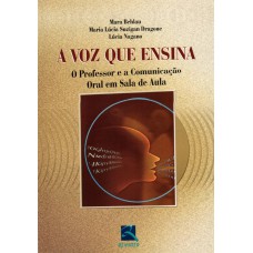 A VOZ QUE ENSINA - O PROFESSOR E A COMUNICAÇÃO ORAL EM SALA DE AULA