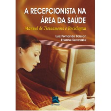 A RECEPCIONISTA NA ÁREA DA SAÚDE: MANUAL DE TREINAMENTO E RECICLAGEM