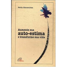 AUMENTE SUA AUTO-ESTIMA E TRANSFORME SUA VIDA - 1