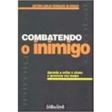 COMBATENDO O INIMIGO - APRENDA A EVITAR O STRESS E GERENCIAR SEU TEMPO - 1