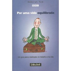 POR UMA VIDA EQUILIBRADA - UM GUIA PARA A REALIZACAO NOTRABALHO E NA VIDA - 1