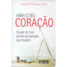 ABRA O SEU CORACAO - O PODER DE CURA ATRAVES DA...