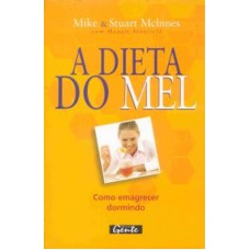 DIETA DO MEL, A - COMO EMAGRECER DORMINDO