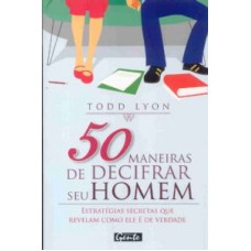 50 MANEIRAS DE DECIFRAR SEU HOMEM - ESTRATEGIAS...