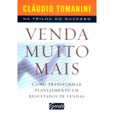 VENDA MUITO MAIS - COMO TRANSFORMAR PLANEJAMENTO EM RESULTADOS DE VENDAS