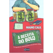 RECEITA DO BOLO, A -  OS INGREDIENTES ESSENCIAIS PARA O SEU PRIMEIRO MILHAO