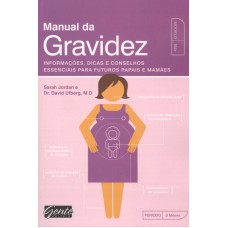 MANUAL DA GRAVIDEZ - INFORMAÇÕES, DICAS E CONSELHOS ESSENCIAIS PARA FUTUROS PAPAIS E MAMÃES