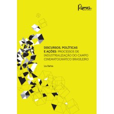 DISCURSOS, POLÍTICAS E AÇÕES:: PROCESSOS DE INDUSTRIALIZAÇÃO DOCAMPO CINEMATOGRÁFICO BRASILEIRO