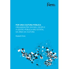 POR UMA CULTURA PÚBLICA: ORGANIZAÇÕES SOCIAIS, OSCIPS E A GESTÃO PUBLICA NÃO ESTATAL NA ÁREA DA CULTURA