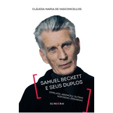 SAMUEL BECKETT E SEUS DUPLOS - ESPELHOS, ABISMOS E OUTRAS VERTIGENS LITERÁRIAS