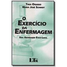 EXERCÍCIO DA ENFERMAGEM, O - UMA ABORDAGEM ÉTICO LEGAL  - 1ª