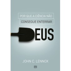 POR QUE A CIÊNCIA NÃO CONSEGUE ENTERRAR DEUS