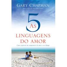 AS 5 LINGUAGENS DO AMOR - 3ª EDIÇÃO: COMO EXPRESSAR UM COMPROMISSO DE AMOR A SEU CÔNJUGE