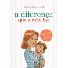 A DIFERENÇA QUE A MÃE FAZ - TRANSFORME SEU FILHO NUM HOMEM EXTRAORDINÁRIO