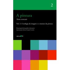 A PINTURA - VOL. 02: A TEOLOGIA DA IMAGEM E O ESTATUTO DA PINTURA