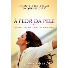 À FLOR DA PELE - APRENDA A CONVIVER COM A TPM E A MENOPAUSA