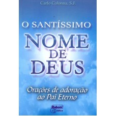 SANTISSIMO NOME DE DEUS, O - ORACOES DE ADORACAO AO...