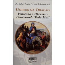 UNIDOS NA ORACAO - VENCENDO O OPRESSOR, DESTERRANDO TODO MAL!