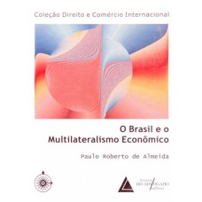 O BRASIL E O MULTILATERALISMO ECONÔMICO