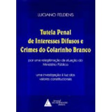 TUTELA PENAL DE INTERESSES DIFUSOS E CRIMES DO COLARINHO BRANCO