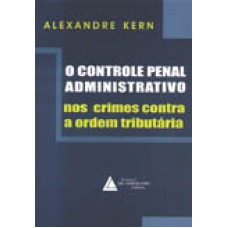 O CONTROLE PENAL ADMINISTRATIVO NOS CRIMES CONTRA ORDEM TRIBUTÁRIA