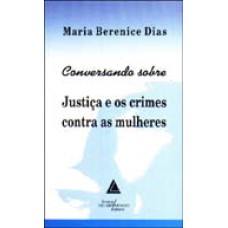 CONVERSANDO SOBRE JUSTIÇA E OS CRIMES CONTRA AS MULHERES