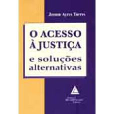 O ACESSO À JUSTIÇA E SOLUÇÕES ALTERNATIVAS