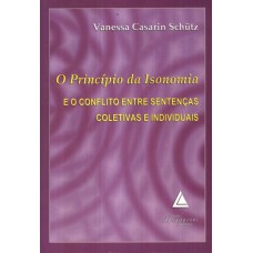 O PRINCÍPIO DA ISONOMIA E O CONFLITO ENTRE SENTENÇAS COLETIVAS E INDIVIDUAIS