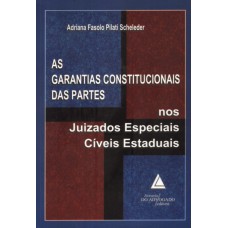 AS GARANTIAS CONSTITUCIONAIS DAS PARTES NOS JUIZADOS ESPECIAIS CÍVEIS ESTADUAIS