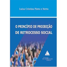 O PRINCÍPIO DE PROIBIÇÃO DE RETROCESSO SOCIAL