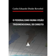 O FEDERALISMO NUMA VISÃO TRIDIMENSIONAL DO DIREITO