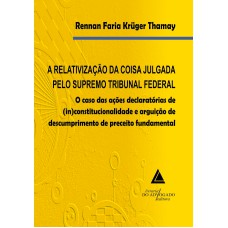 A RELATIVIZAÇÃO DA COISA JULGADA PELO SUPREMO TRIBUNAL FEDERAL