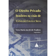 O DIREITO PRIVADO BRASILEIRO NA VISÃO DE CLÓVIS DO COUTO E SILVA